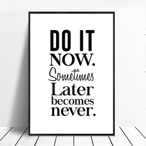 Do It Now. Sometimes Later Becomes Never Art